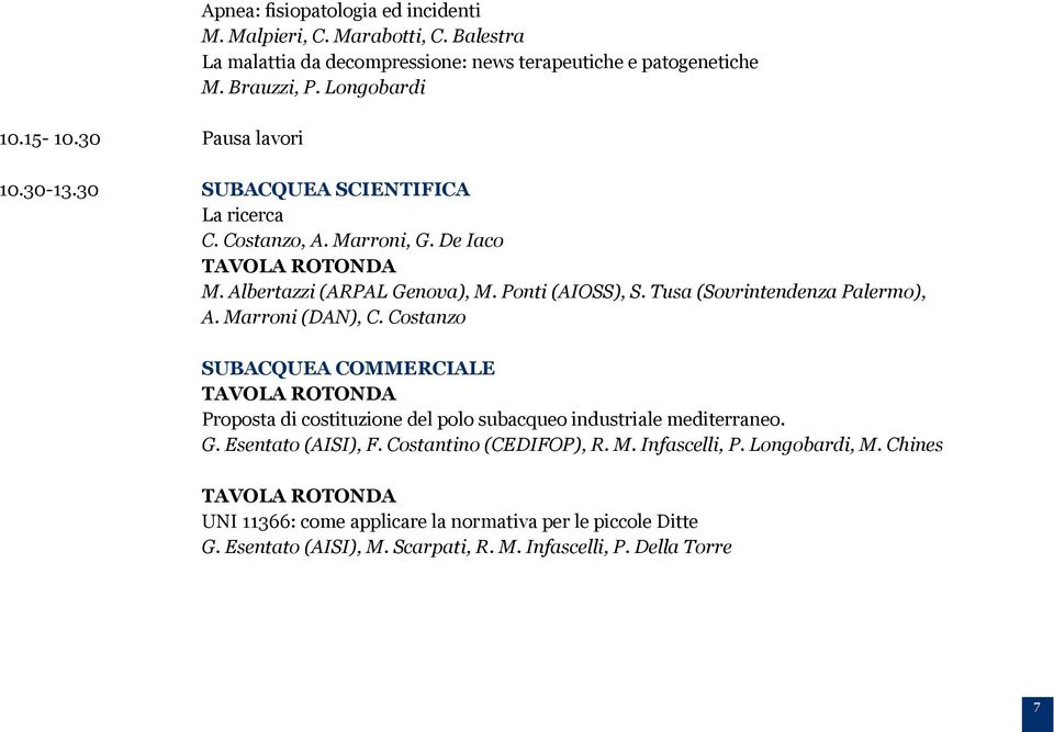 Tusa (Sovrintendenza Palermo), A. Marroni (DAN), C. Costanzo SUBACQUEA COMMERCIALE TAVOLA ROTONDA Proposta di costituzione del polo subacqueo industriale mediterraneo. G.