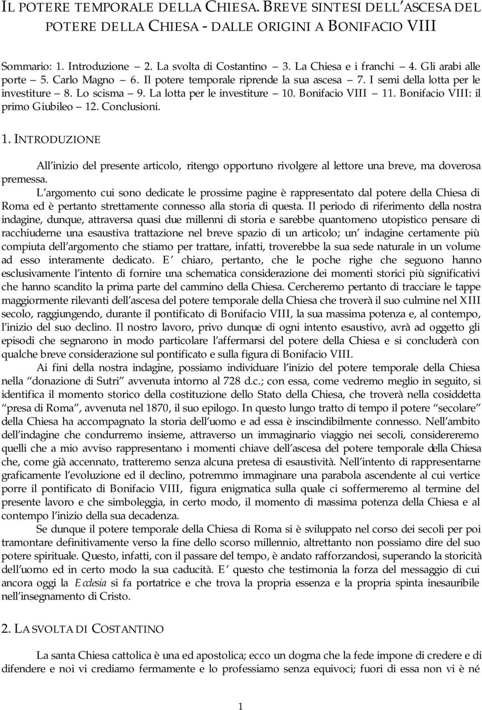 Bonifacio VIII: il primo Giubileo 12. Conclusioni. 1. INTRODUZIONE All inizio del presente articolo, ritengo opportuno rivolgere al lettore una breve, ma doverosa premessa.