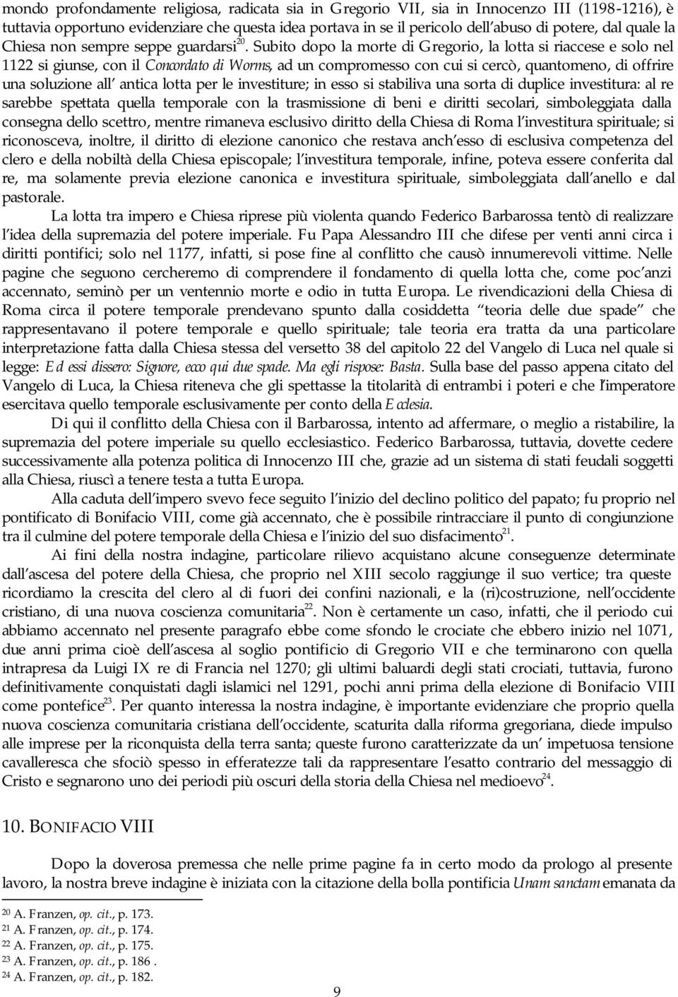 Subito dopo la morte di Gregorio, la lotta si riaccese e solo nel 1122 si giunse, con il Concordato di Worms, ad un compromesso con cui si cercò, quantomeno, di offrire una soluzione all antica lotta