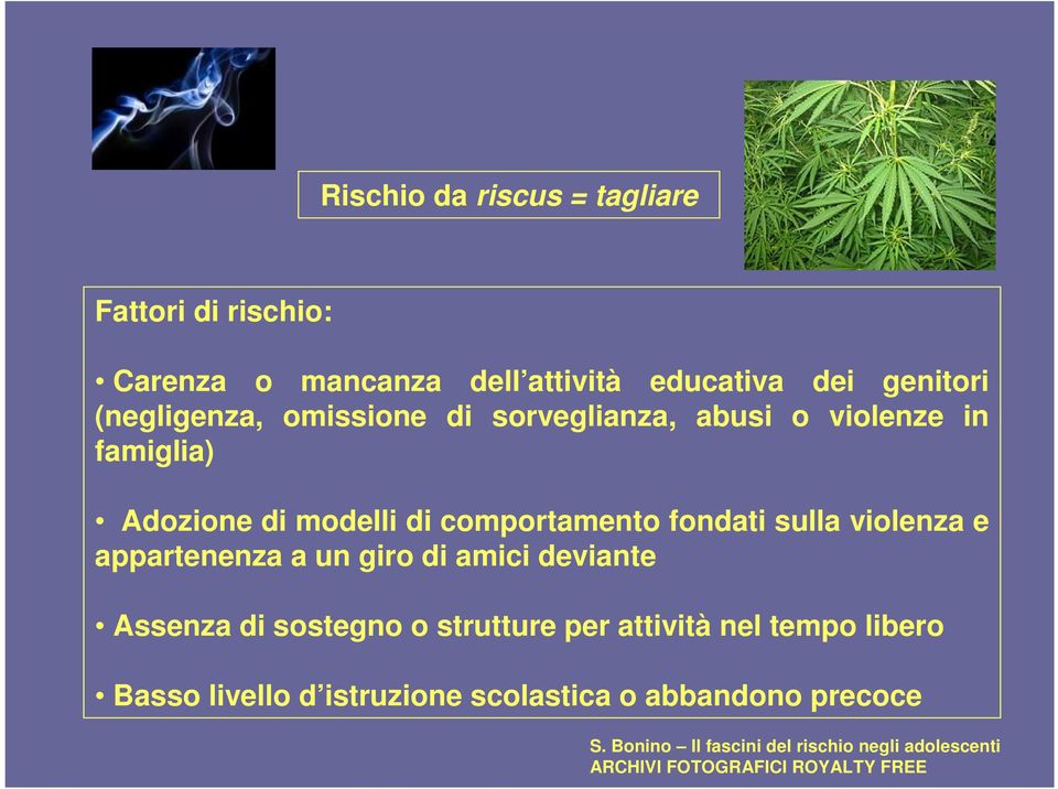 fondati sulla violenza e appartenenza a un giro di amici deviante Assenza di sostegno o strutture per attività