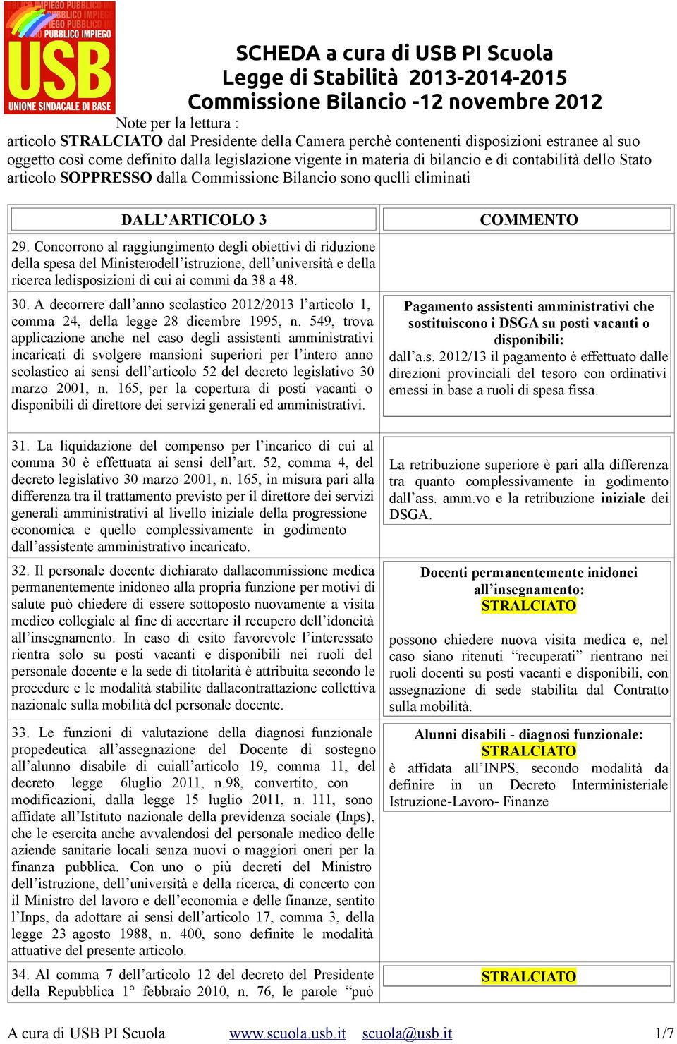 ARTICOLO 3 29. Concorrono al raggiungimento degli obiettivi di riduzione della spesa del Ministerodell istruzione, dell università e della ricerca ledisposizioni di cui ai commi da 38 a 48. 30.