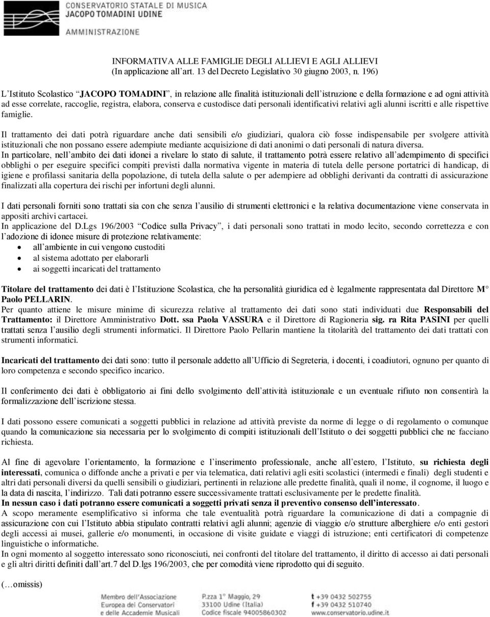 custodisce dati personali identificativi relativi agli alunni iscritti e alle rispettive famiglie.