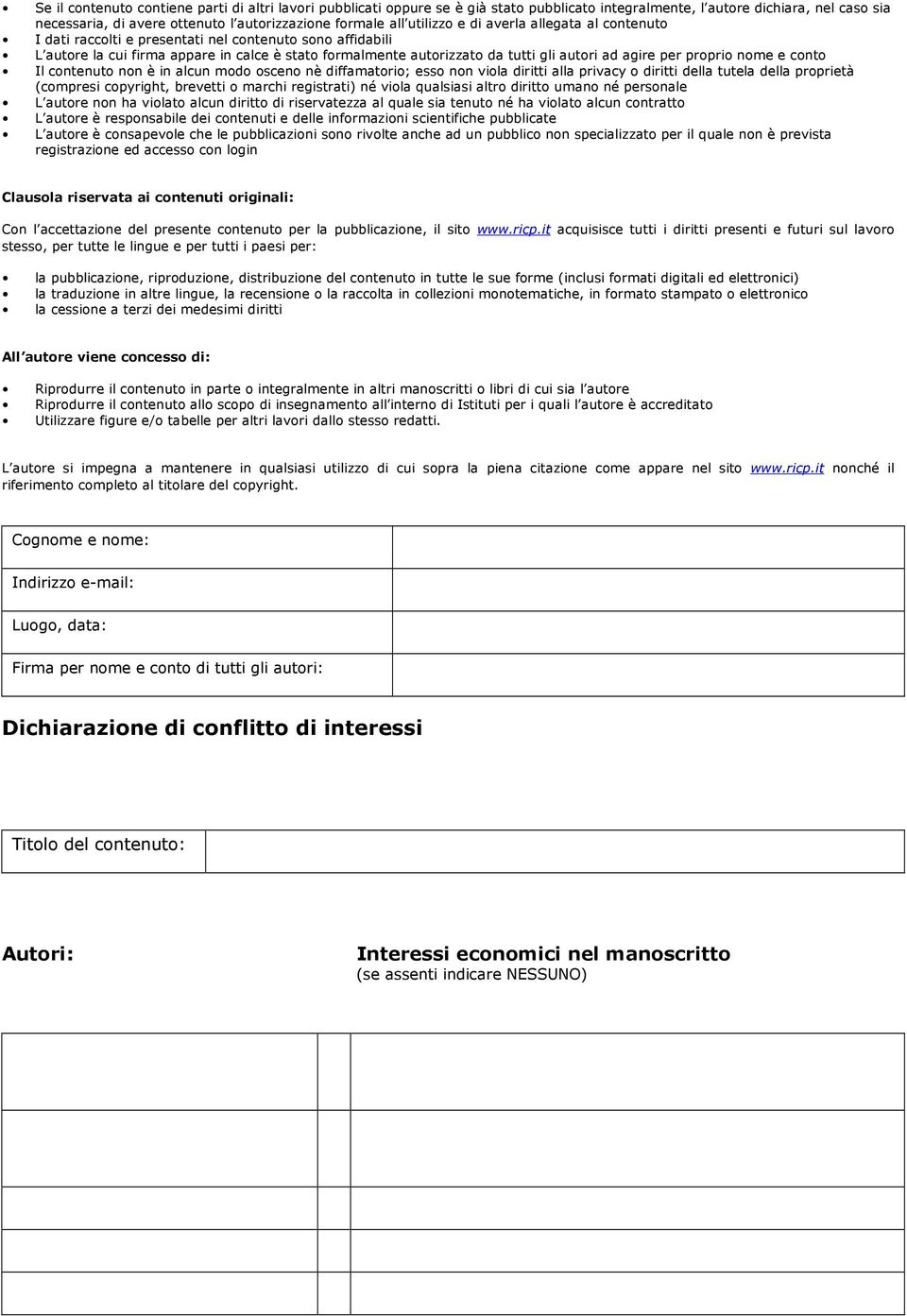 agire per proprio nome e conto Il contenuto non è in alcun modo osceno nè diffamatorio; esso non viola diritti alla privacy o diritti della tutela della proprietà (compresi copyright, brevetti o