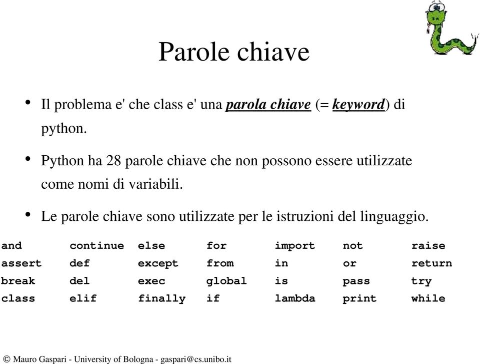 Le parole chiave sono utilizzate per le istruzioni del linguaggio.