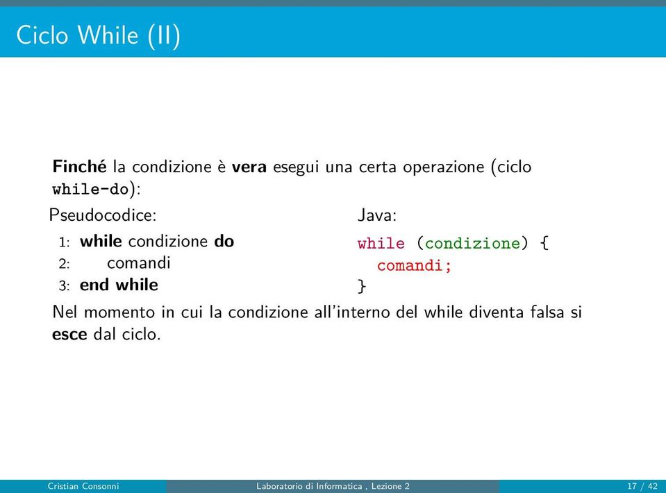 (condizione) { comandi; Nel momento in cui la condizione all interno del while