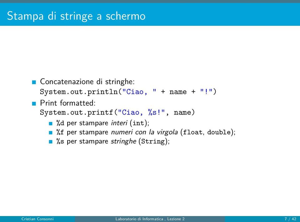 ", name) %d per stampare interi (int); %f per stampare numeri con la virgola