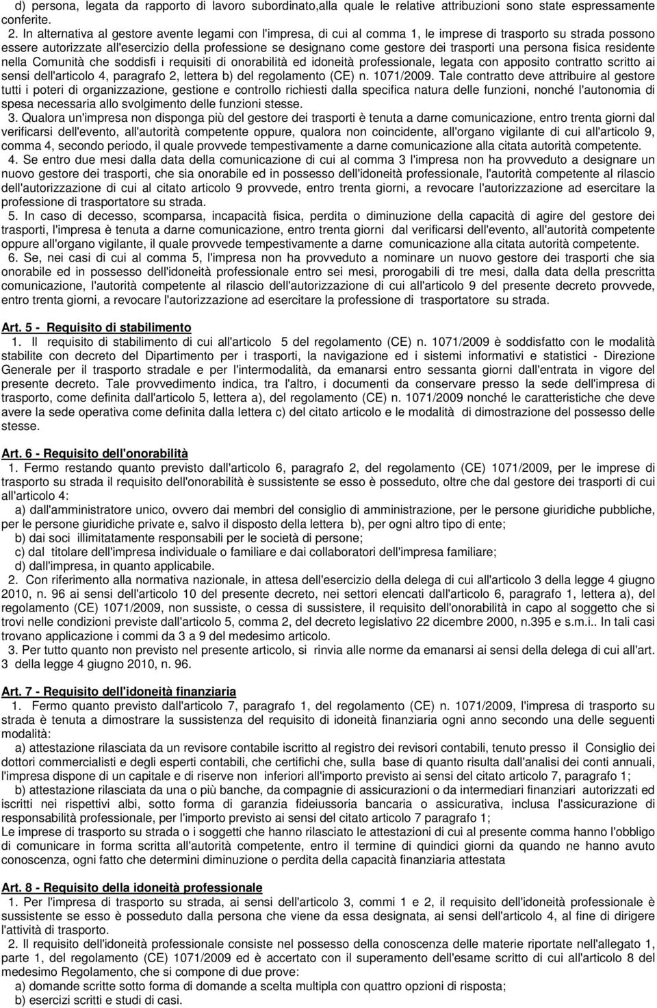 trasporti una persona fisica residente nella Comunità che soddisfi i requisiti di onorabilità ed idoneità professionale, legata con apposito contratto scritto ai sensi dell'articolo 4, paragrafo 2,