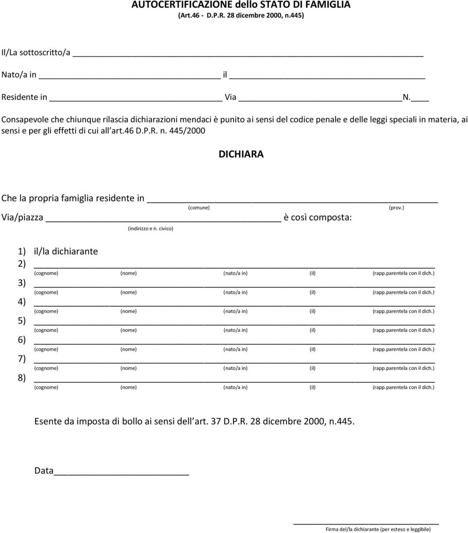 di cui all art.46 D.P.R. n. 445/2000 DICHIARA Che la propria famiglia residente in (comune) (prov.) Via/piazza è così composta: (indirizzo e n.