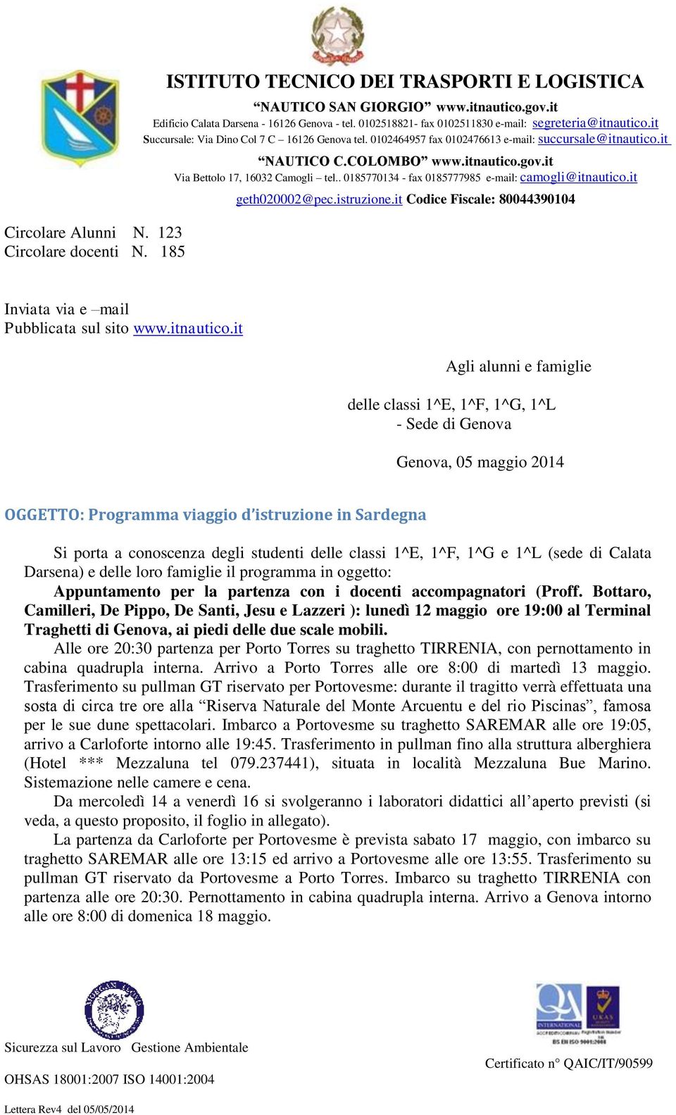 1^E, 1^F, 1^G e 1^L (sede di Calata Darsena) e delle loro famiglie il programma in oggetto: Appuntamento per la partenza con i docenti accompagnatori (Proff.