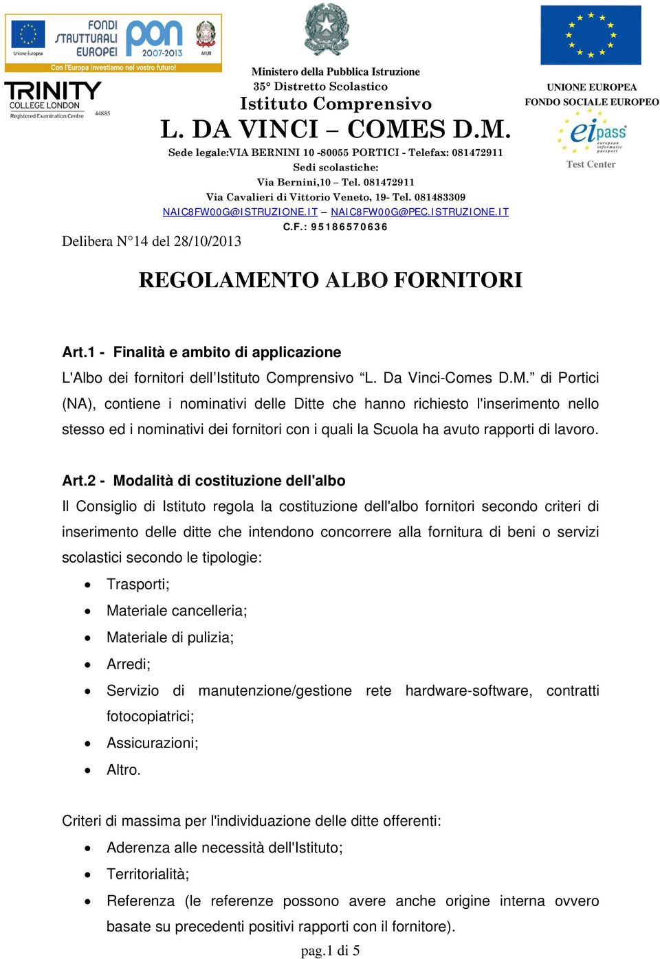 di Portici (NA), contiene i nominativi delle Ditte che hanno richiesto l'inserimento nello stesso ed i nominativi dei fornitori con i quali la Scuola ha avuto rapporti di lavoro. Art.