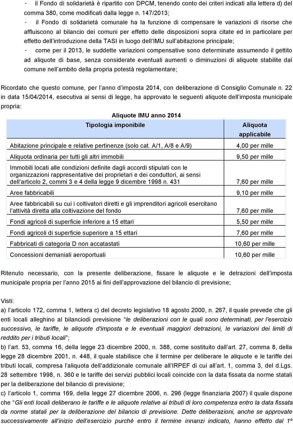 per effetto dell introduzione della TASI in luogo dell IMU sull abitazione principale; come per il 2013, le suddette variazioni compensative sono determinate assumendo il gettito ad aliquote di base,