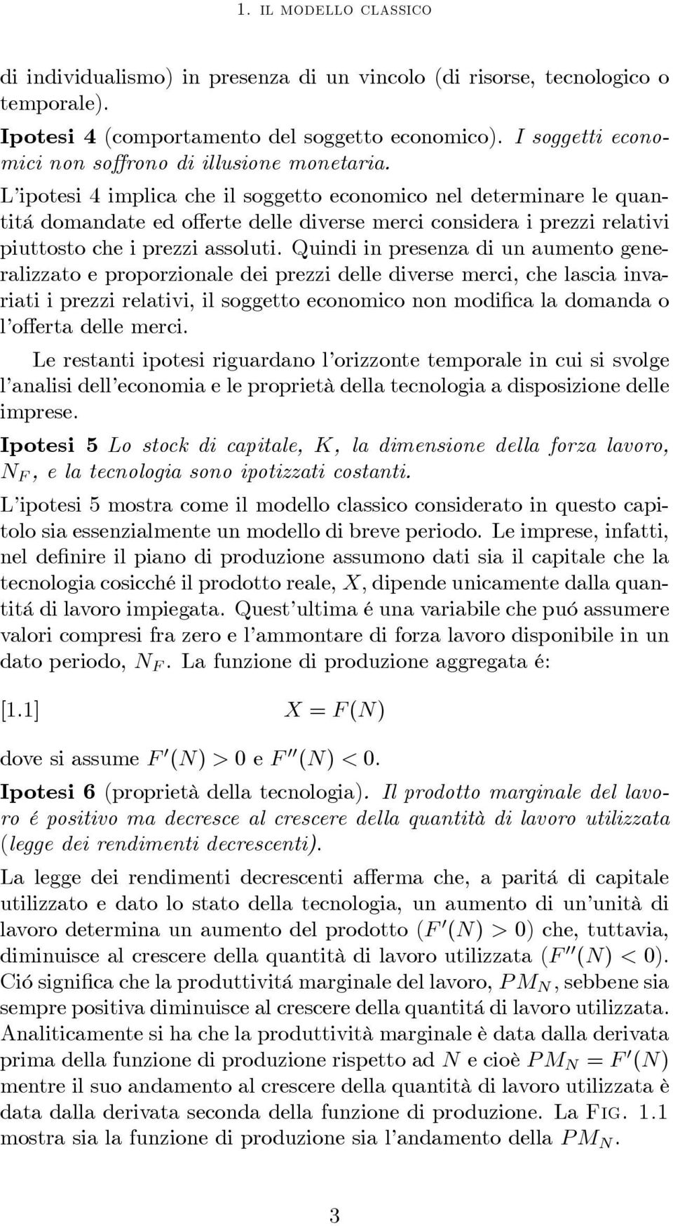 Quindi in presenza di un aumento generalizzato e proporzionale dei prezzi delle diverse merci, che lascia invariati i prezzi relativi, il soggetto economico non modifica la domanda o l offerta delle