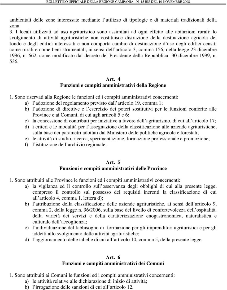 fondo e degli edifici interessati e non comporta cambio di destinazione d uso degli edifici censiti come rurali e come beni strumentali, ai sensi dell articolo 3, comma 156, della legge 23 dicembre