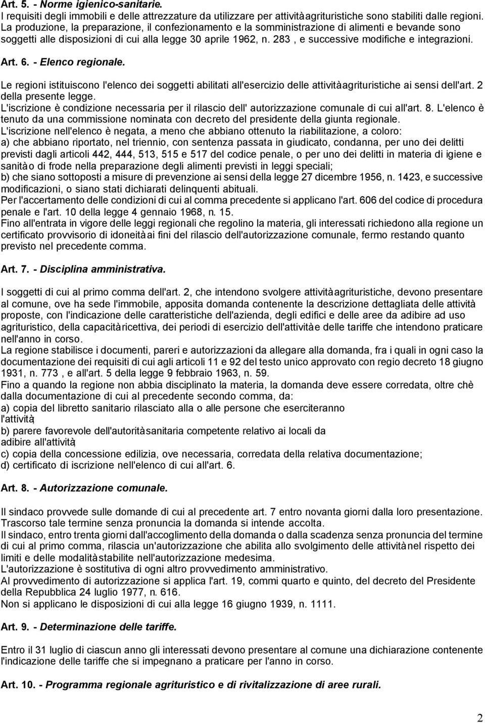 283, e successive modifiche e integrazioni. Art. 6. - Elenco regionale. Le regioni istituiscono l'elenco dei soggetti abilitati all'esercizio delle attività agrituristiche ai sensi dell'art.