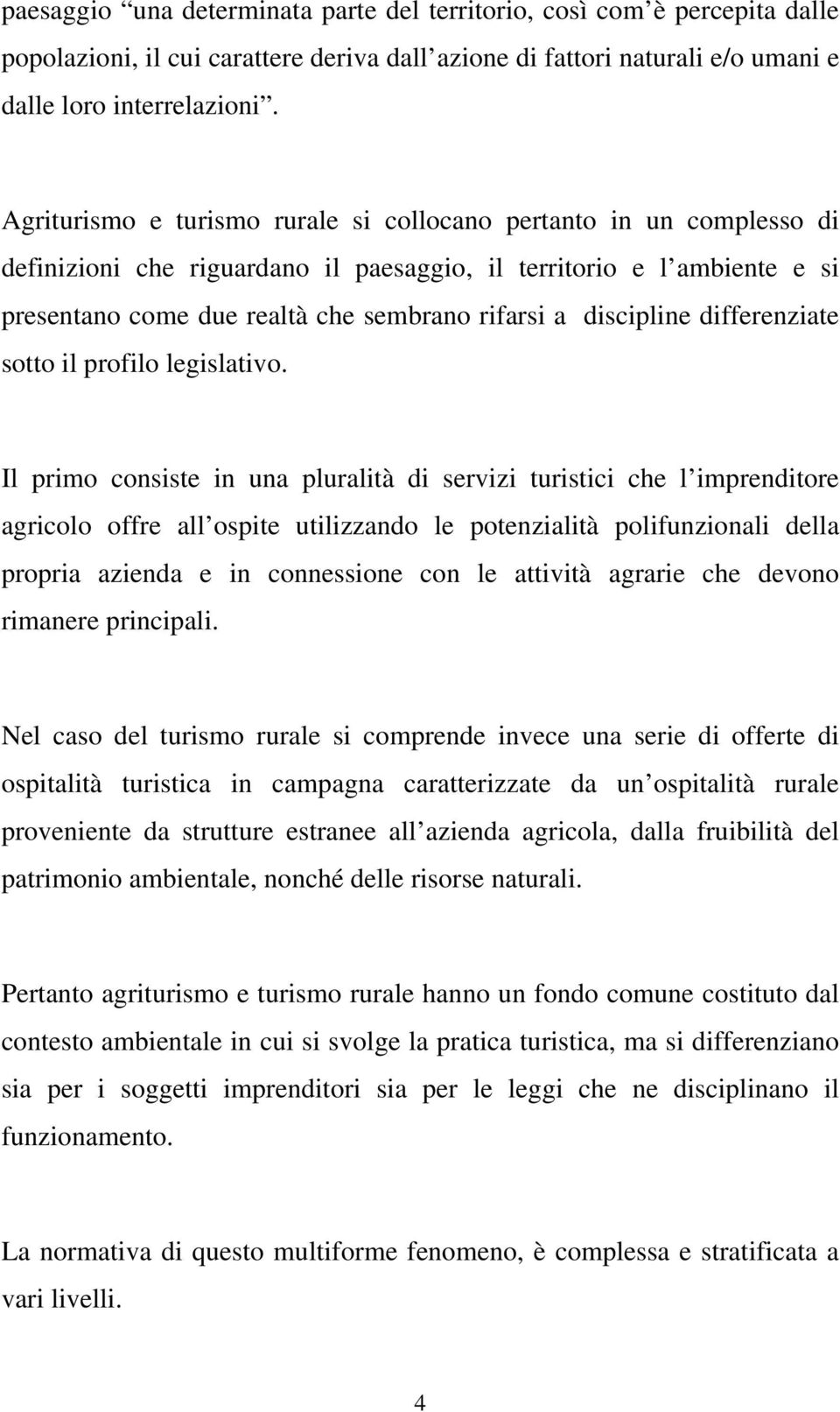 discipline differenziate sotto il profilo legislativo.