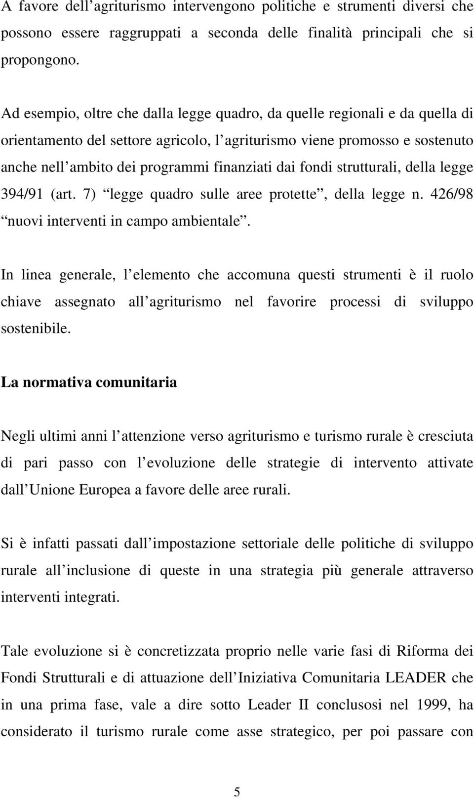 fondi strutturali, della legge 394/91 (art. 7) legge quadro sulle aree protette, della legge n. 426/98 nuovi interventi in campo ambientale.