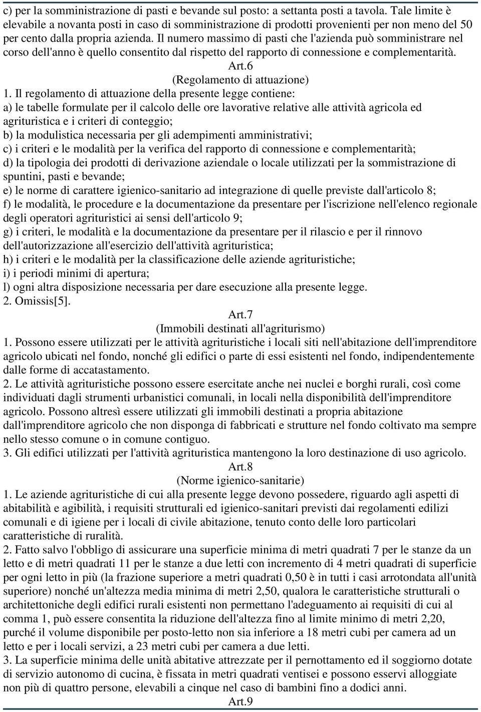 Il numero massimo di pasti che l'azienda può somministrare nel corso dell'anno è quello consentito dal rispetto del rapporto di connessione e complementarità. Art.6 (Regolamento di attuazione) 1.