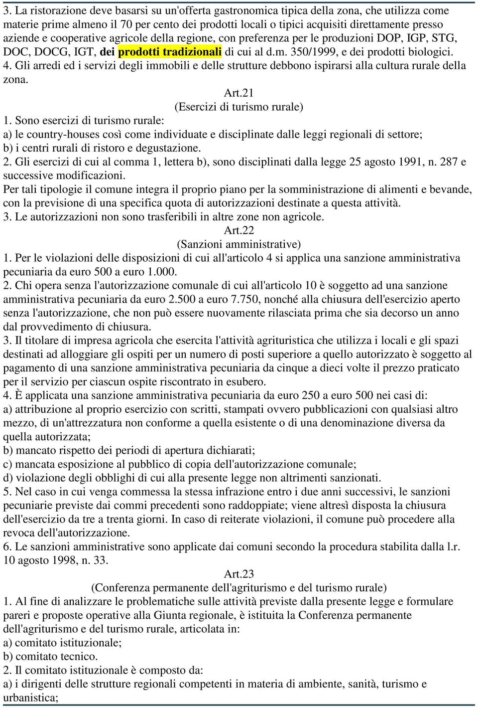 Gli arredi ed i servizi degli immobili e delle strutture debbono ispirarsi alla cultura rurale della zona. Art.21 (Esercizi di turismo rurale) 1.