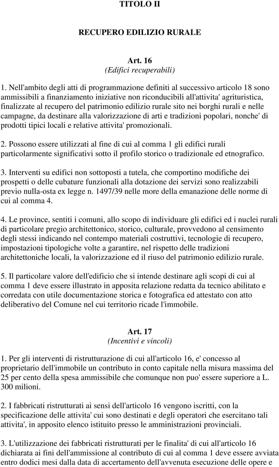 patrimonio edilizio rurale sito nei borghi rurali e nelle campagne, da destinare alla valorizzazione di arti e tradizioni popolari, nonche' di prodotti tipici locali e relative attivita' promozionali.