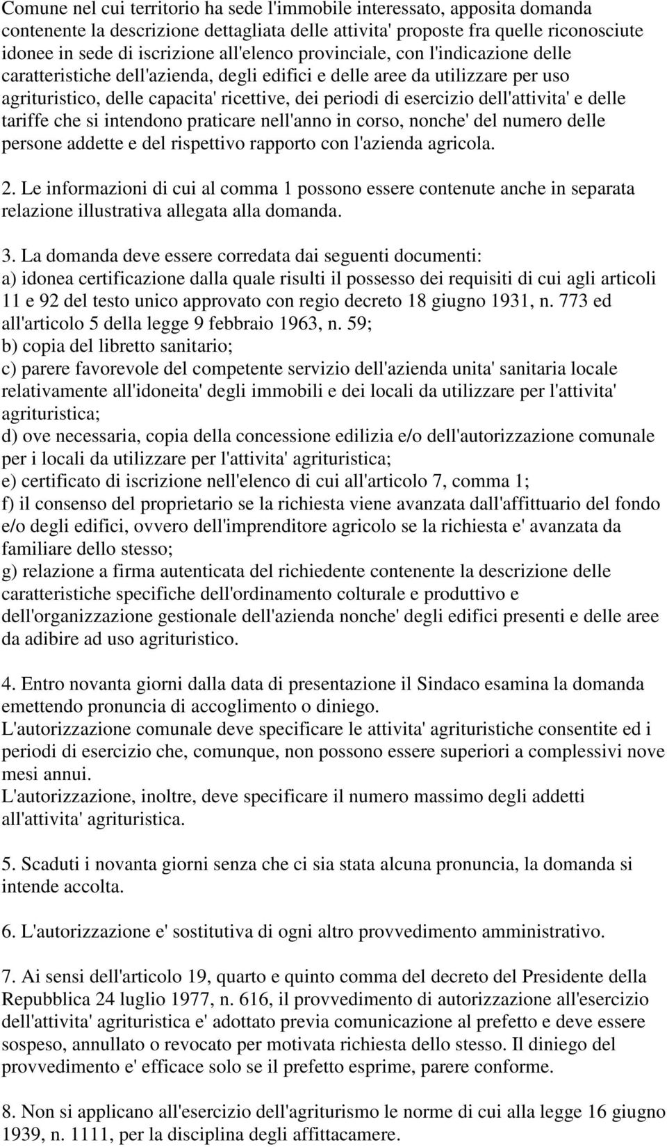 dell'attivita' e delle tariffe che si intendono praticare nell'anno in corso, nonche' del numero delle persone addette e del rispettivo rapporto con l'azienda agricola. 2.