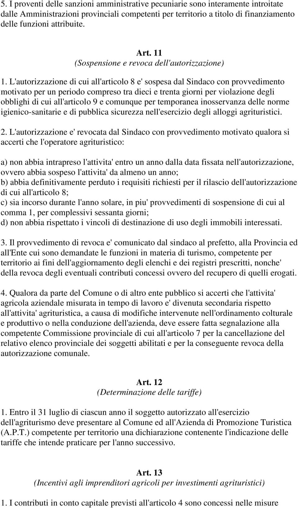 L'autorizzazione di cui all'articolo 8 e' sospesa dal Sindaco con provvedimento motivato per un periodo compreso tra dieci e trenta giorni per violazione degli obblighi di cui all'articolo 9 e