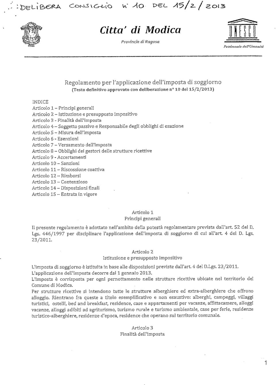 - Misura dell'imposta Artìcolo 6 - Esenzioni Articolo 7 -Versamento dell'imposta Articolo 8 - Obblighi dei gestori delle strutture ricettive Articolo 9 - Accertamenti Artìcolo 10 - Sanzioni Articolo