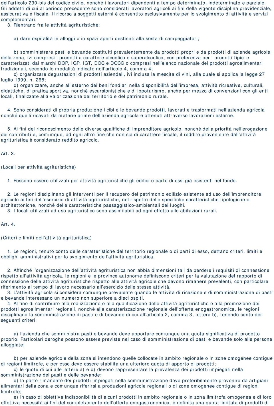 Il ricorso a soggetti esterni è consentito esclusivamente per lo svolgimento di attività e servizi complementari. 3.