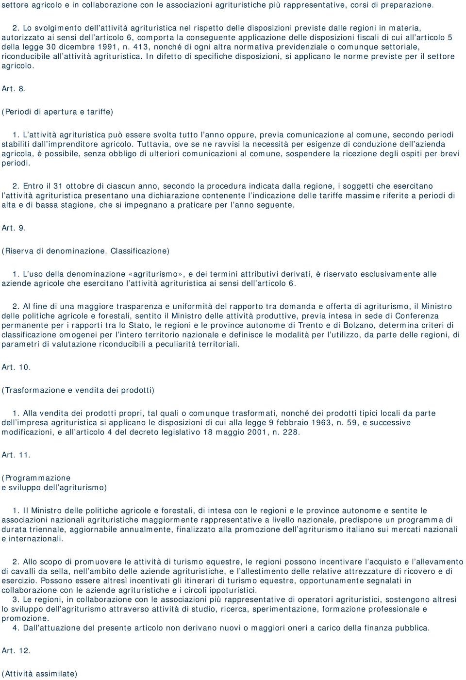 disposizioni fiscali di cui all articolo 5 della legge 30 dicembre 1991, n. 413, nonché di ogni altra normativa previdenziale o comunque settoriale, riconducibile all attività agrituristica.