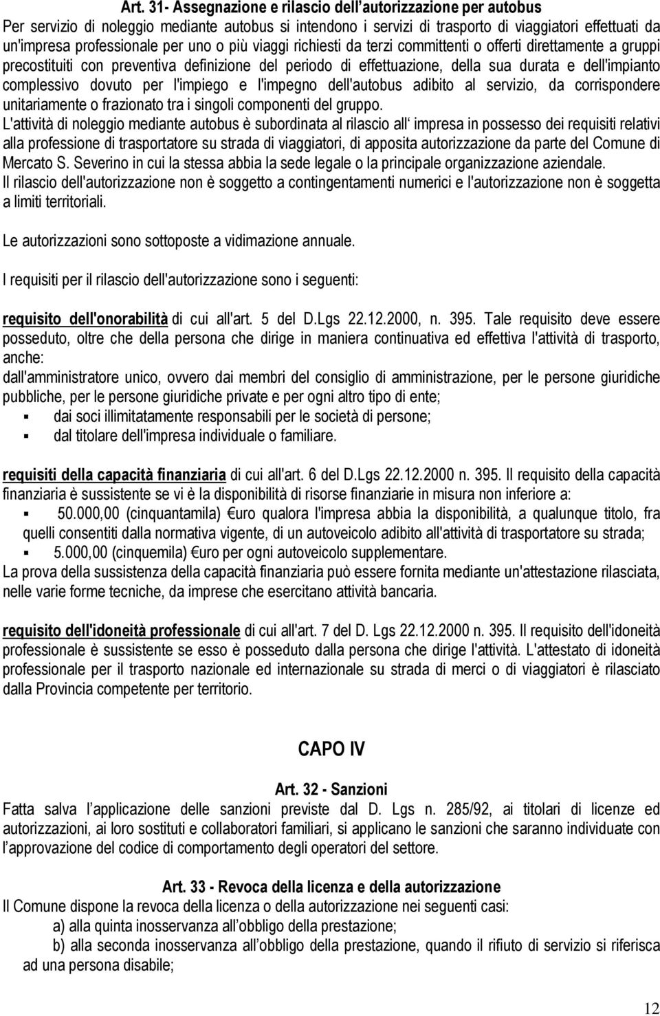 dovuto per l'impiego e l'impegno dell'autobus adibito al servizio, da corrispondere unitariamente o frazionato tra i singoli componenti del gruppo.