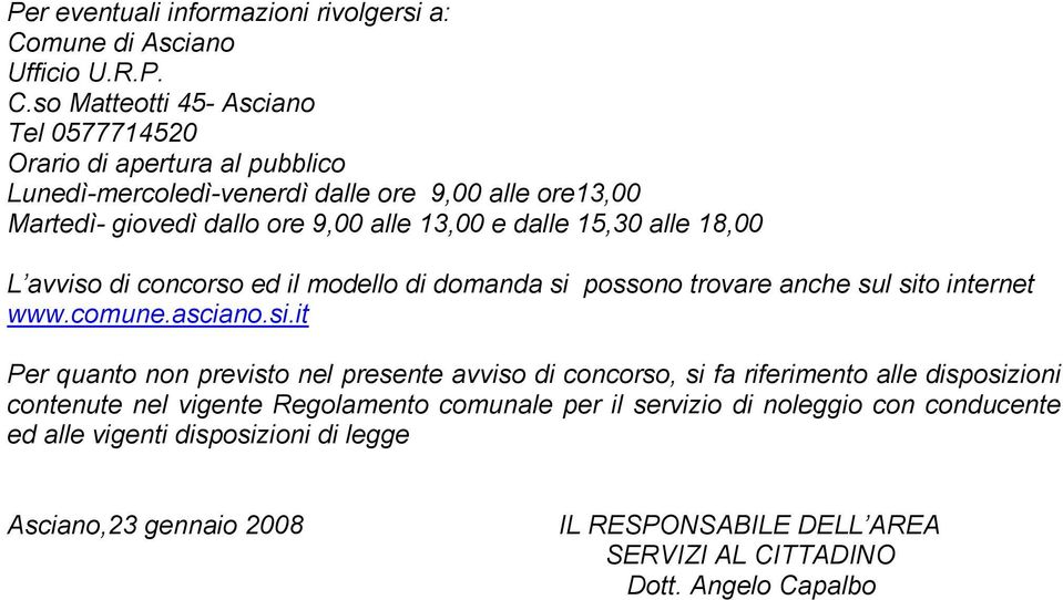 so Matteotti 45- Asciano Tel 0577714520 Orario di apertura al pubblico Lunedì-mercoledì-venerdì dalle ore 9,00 alle ore13,00 Martedì- giovedì dallo ore 9,00 alle 13,00 e