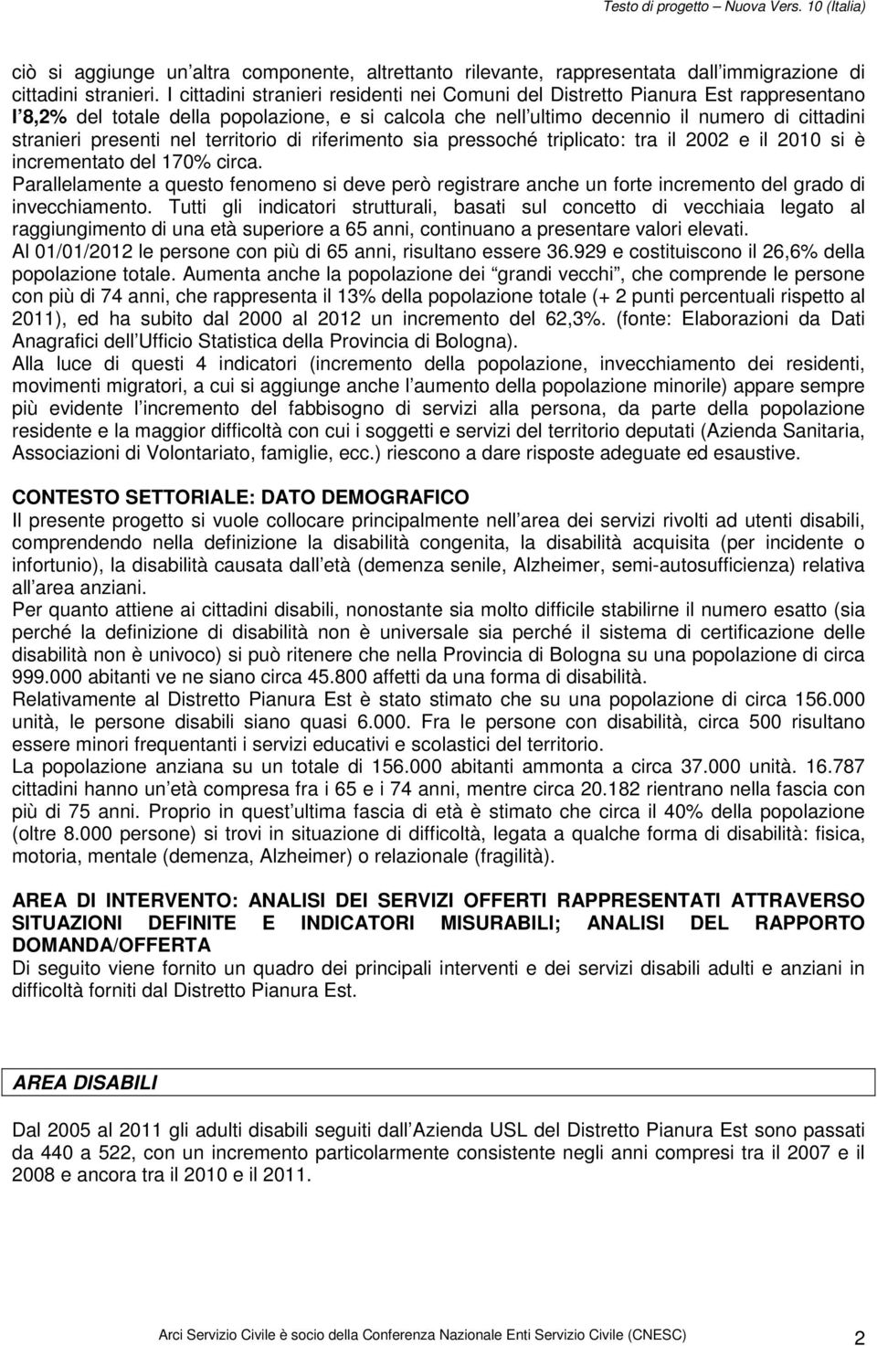 nel territorio di riferimento sia pressoché triplicato: tra il 2002 e il 2010 si è incrementato del 170% circa.