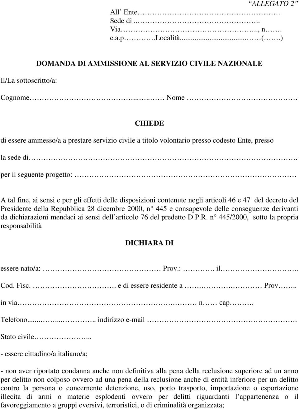 per il seguente progetto: A tal fine, ai sensi e per gli effetti delle disposizioni contenute negli articoli 46 e 47 del decreto del Presidente della Repubblica 28 dicembre 2000, n 445 e consapevole