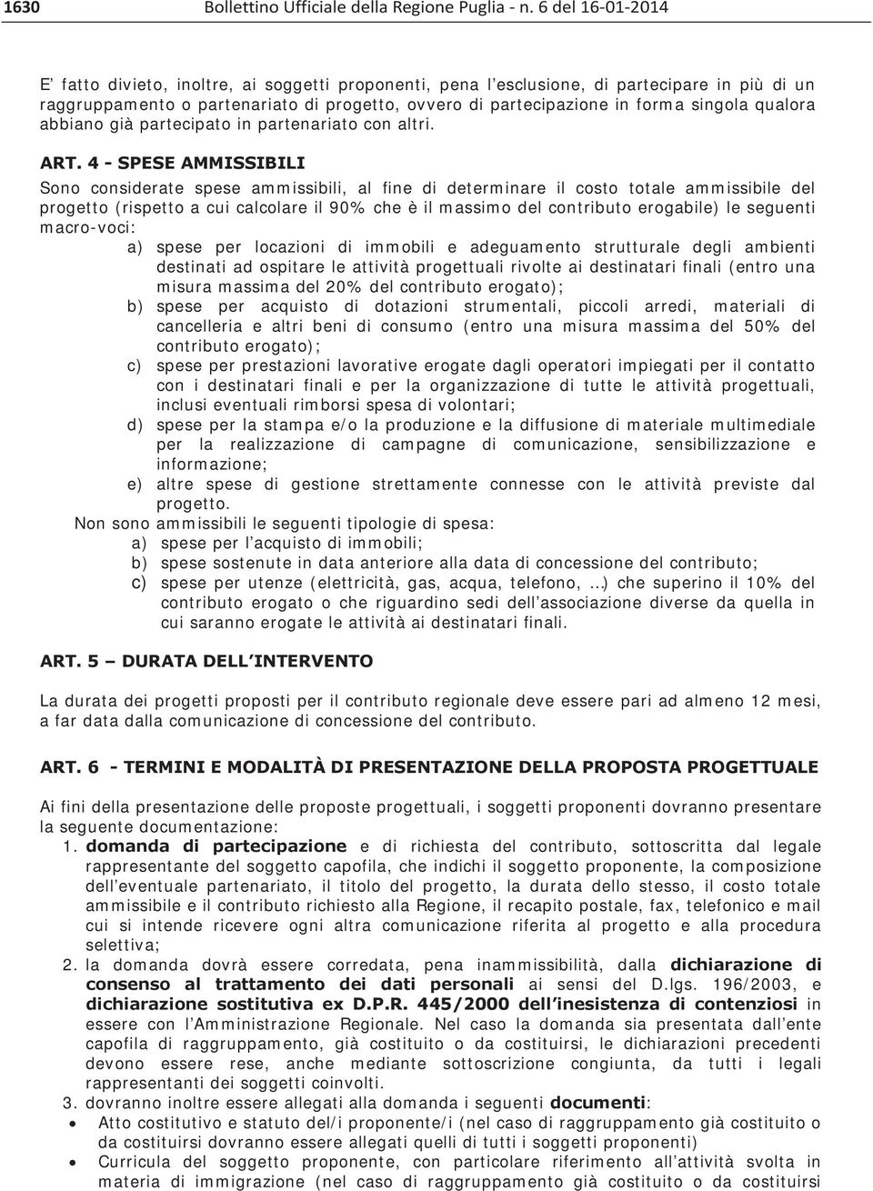 4 - SPESE AMMISSIBILI Sono considerate spese ammissibili, al fine di determinare il costo totale ammissibile del progetto (rispetto a cui calcolare il 90% che è il massimo del contributo erogabile)