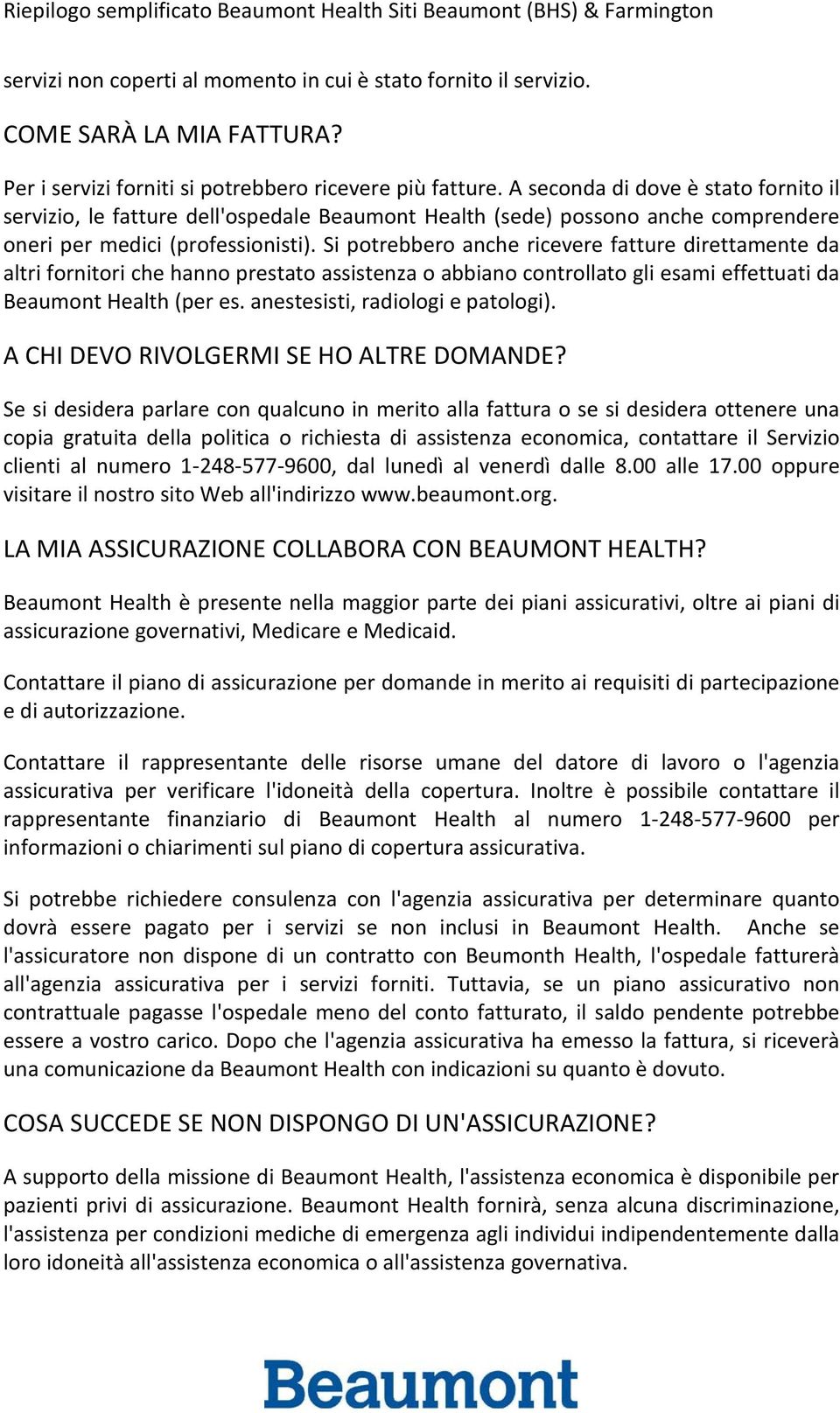 Si potrebbero anche ricevere fatture direttamente da altri fornitori che hanno prestato assistenza o abbiano controllato gli esami effettuati da Beaumont Health (per es.