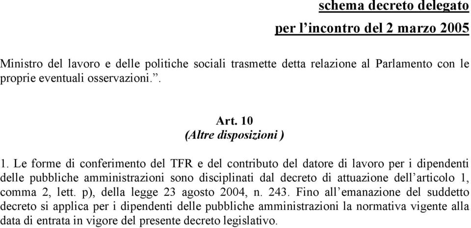 Le forme di conferimento del TFR e del contributo del datore di lavoro per i dipendenti delle pubbliche amministrazioni sono disciplinati dal