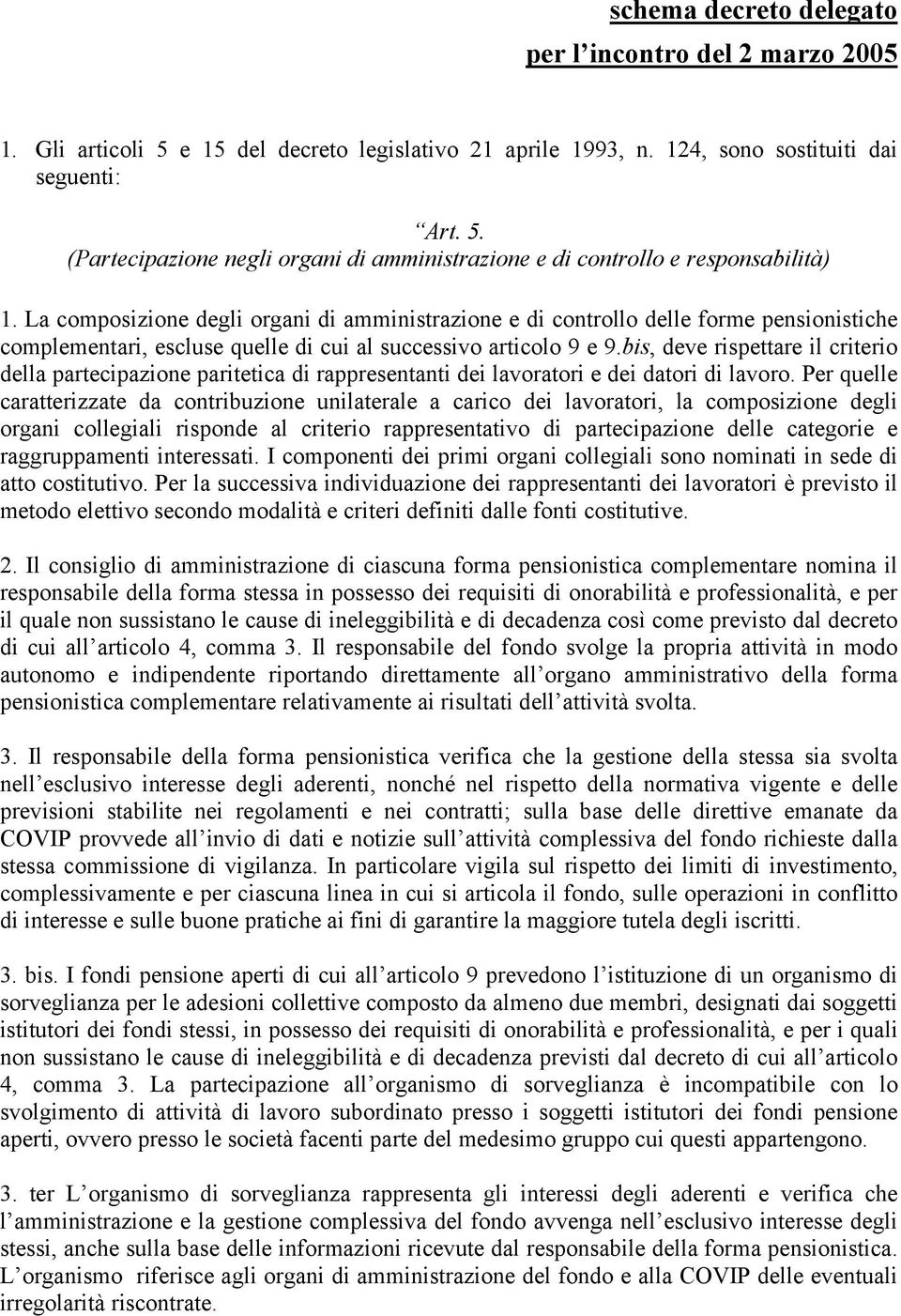 bis, deve rispettare il criterio della partecipazione paritetica di rappresentanti dei lavoratori e dei datori di lavoro.