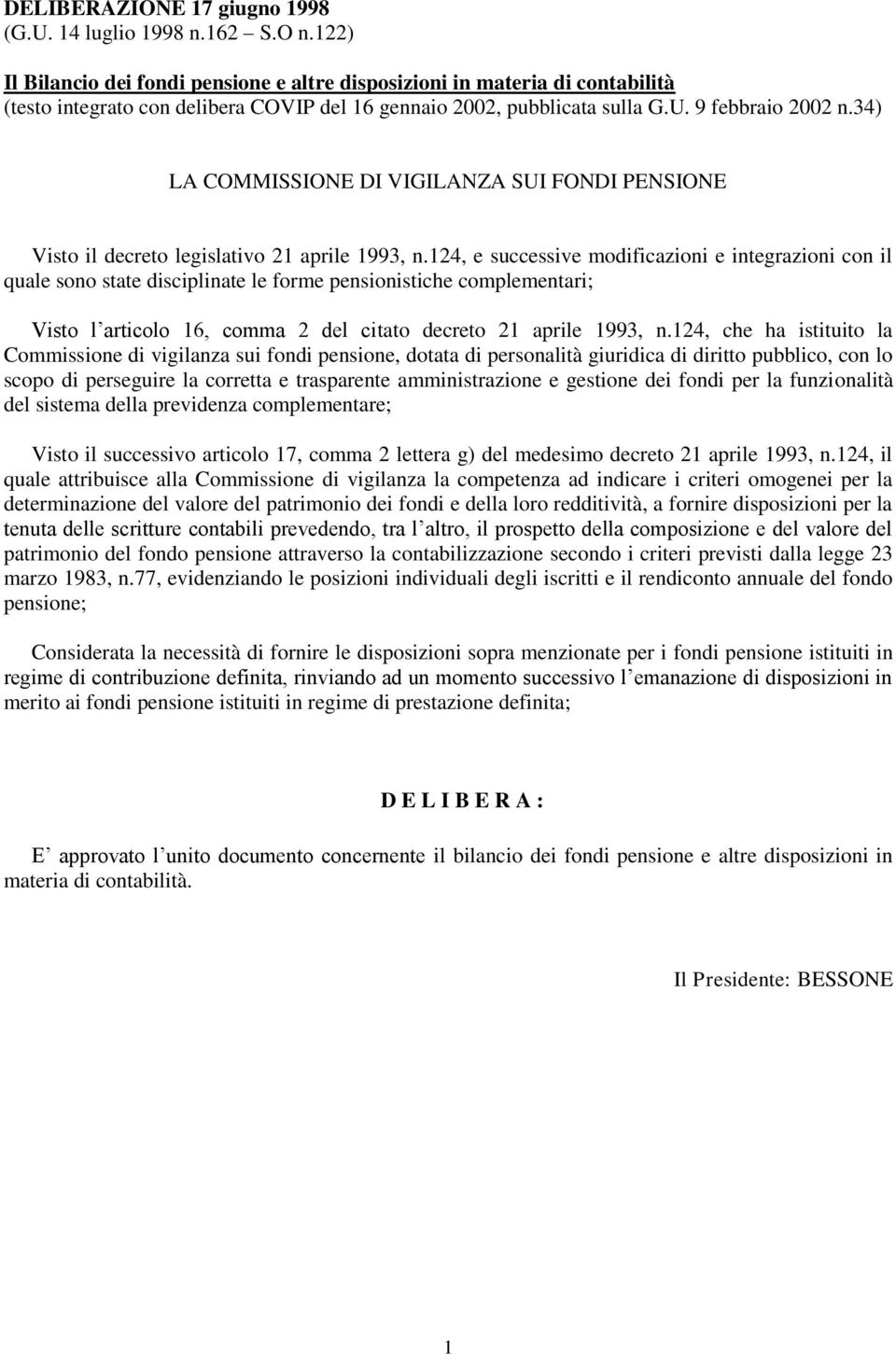 34) LA COMMISSIONE DI VIGILANZA SUI FONDI PENSIONE Visto il decreto legislativo 21 aprile 1993, n.