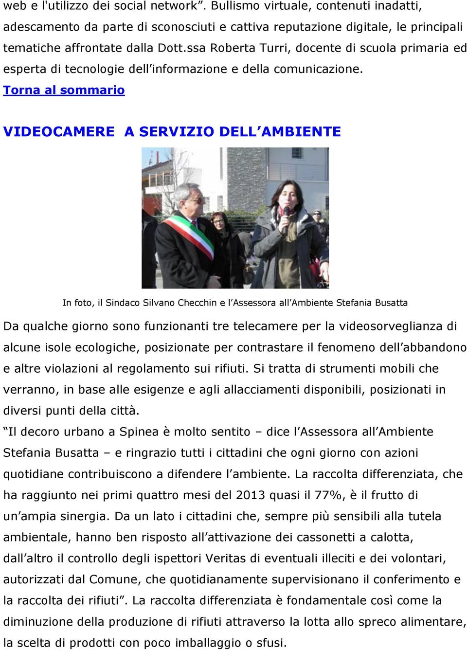 VIDEOCAMERE A SERVIZIO DELL AMBIENTE In foto, il Sindaco Silvano Checchin e l Assessora all Ambiente Stefania Busatta Da qualche giorno sono funzionanti tre telecamere per la videosorveglianza di