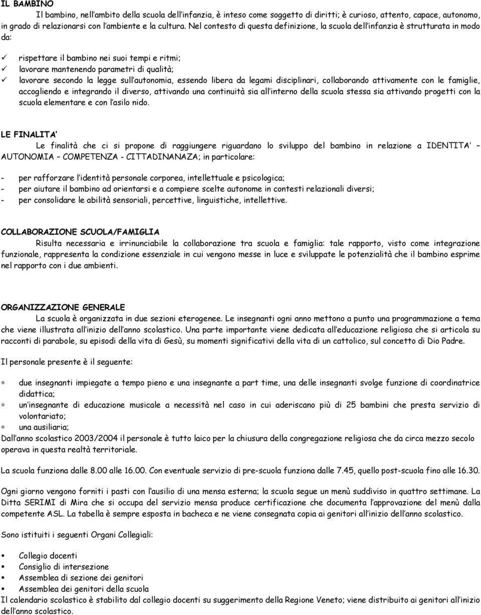 autnmia, essend libera da legami disciplinari, cllabrand attivamente cn le famiglie, accgliend e integrand il divers, attivand una cntinuità sia all intern della scula stessa sia attivand prgetti cn