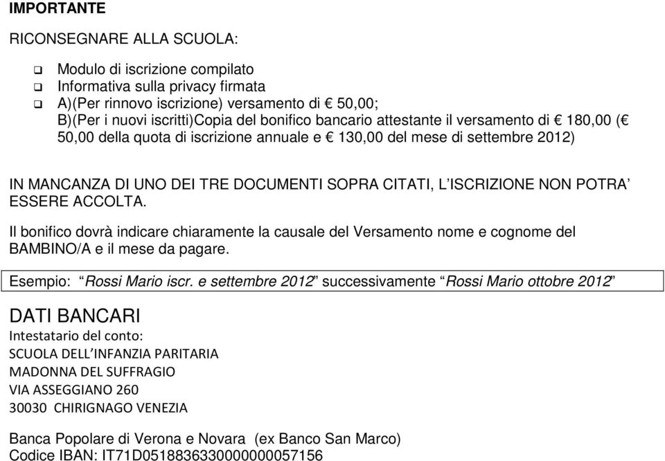 Il bnific dvrà indicare chiaramente la causale del Versament nme e cgnme del BAMBINO/A e il mese da pagare. Esempi: Rssi Mari iscr.