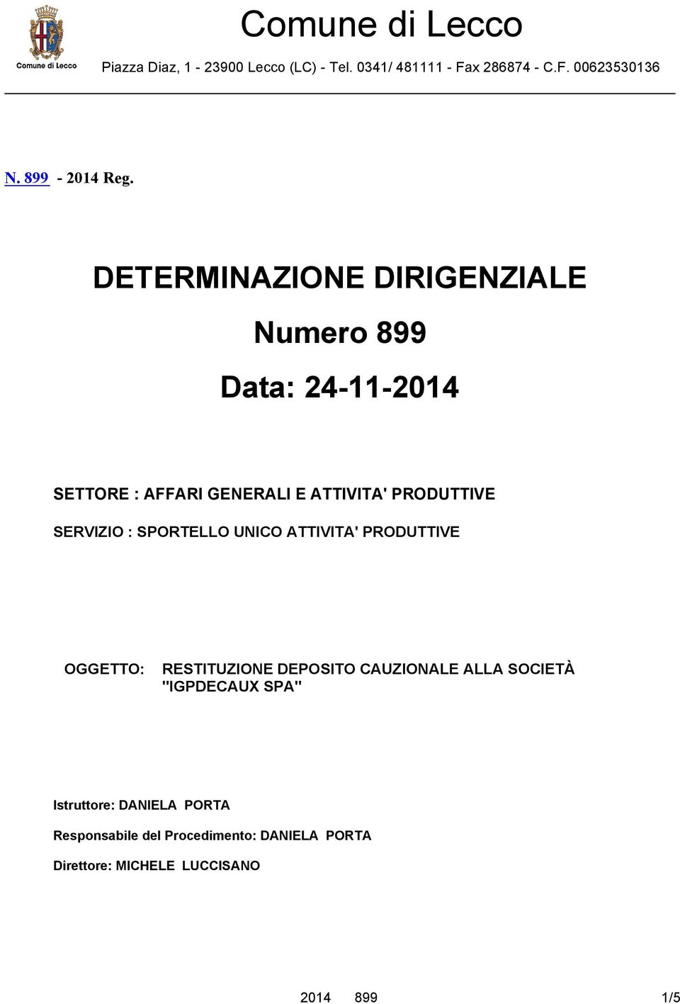 DETERMINAZIONE DIRIGENZIALE Numero 899 Data: 24-11-2014 SETTORE : AFFARI GENERALI E ATTIVITA' PRODUTTIVE