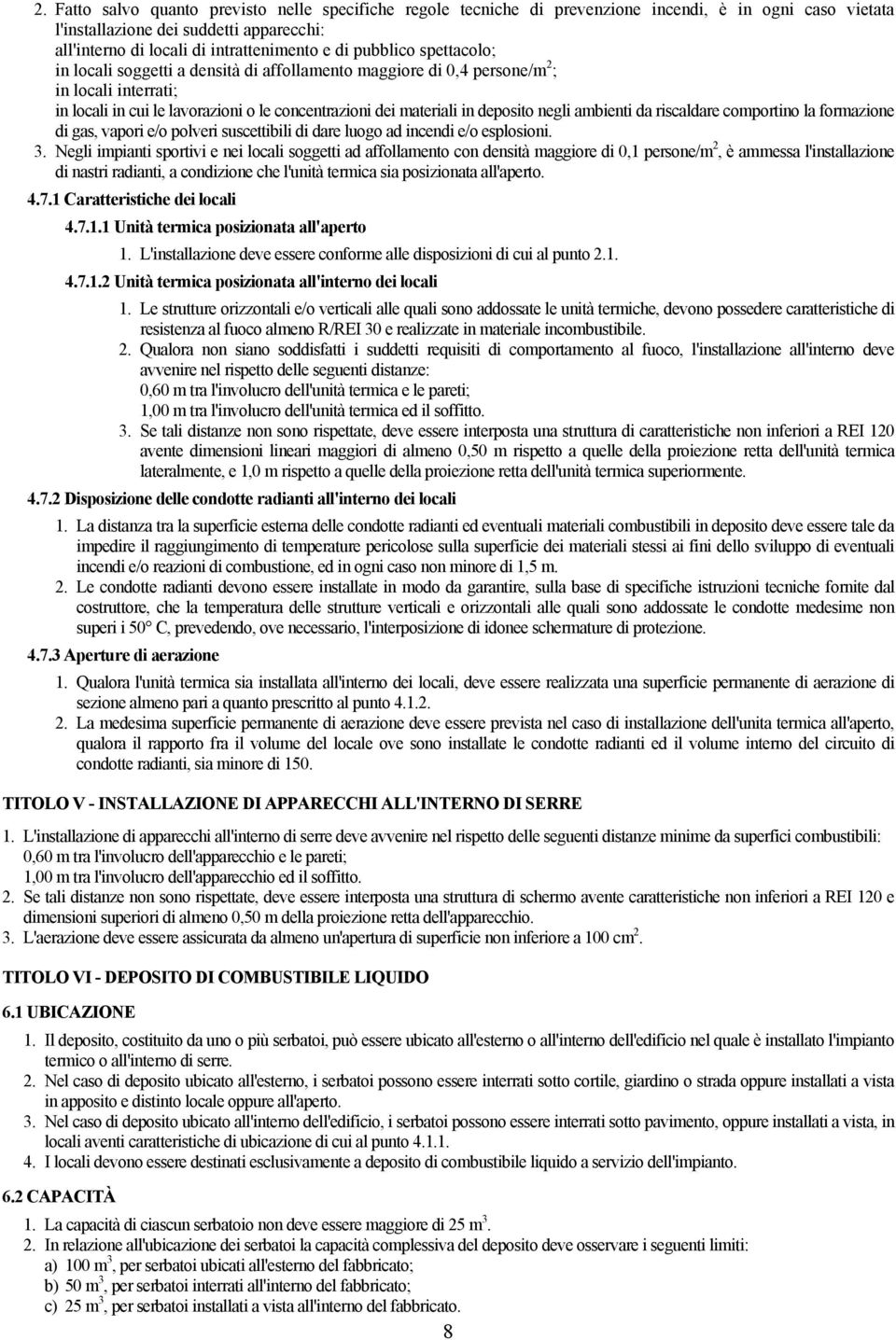 negli ambienti da riscaldare comportino la formazione di gas, vapori e/o polveri suscettibili di dare luogo ad incendi e/o esplosioni. 3.