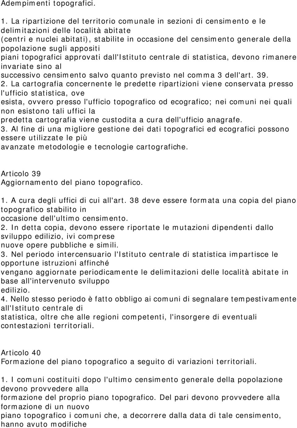 sugli appositi piani topografici approvati dall'istituto centrale di statistica, devono rimanere invariate sino al successivo censimento salvo quanto previsto nel comma 3 dell'art. 39. 2.