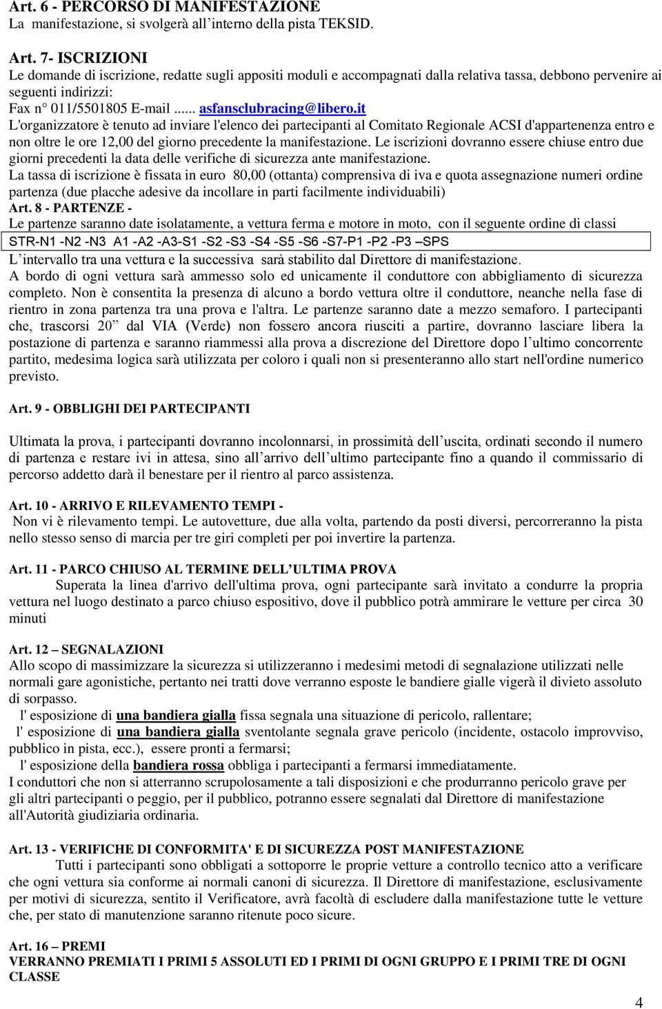 it L'organizzatore è tenuto ad inviare l'elenco dei partecipanti al Comitato Regionale ACSI d'appartenenza entro e non oltre le ore 12,00 del giorno precedente la manifestazione.