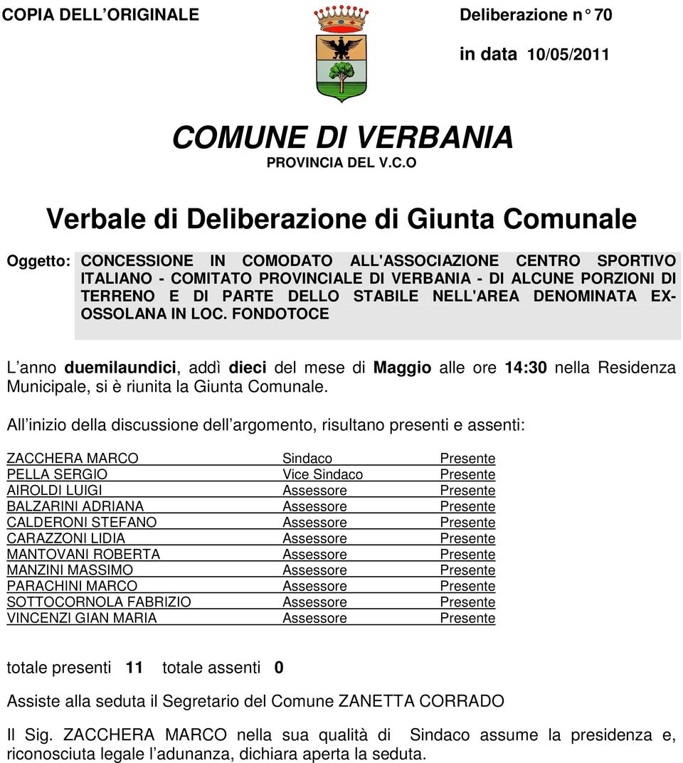 FONDOTOCE L anno duemilaundici, addì dieci del mese di Maggio alle ore 14:30 nella Residenza Municipale, si è riunita la Giunta Comunale.