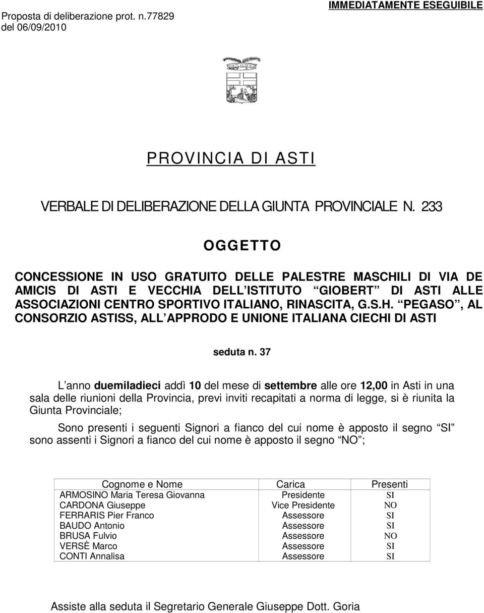 37 L anno duemiladieci addì 10 del mese di settembre alle ore 12,00 in Asti in una sala delle riunioni della Provincia, previ inviti recapitati a norma di legge, si è riunita la Giunta Provinciale;