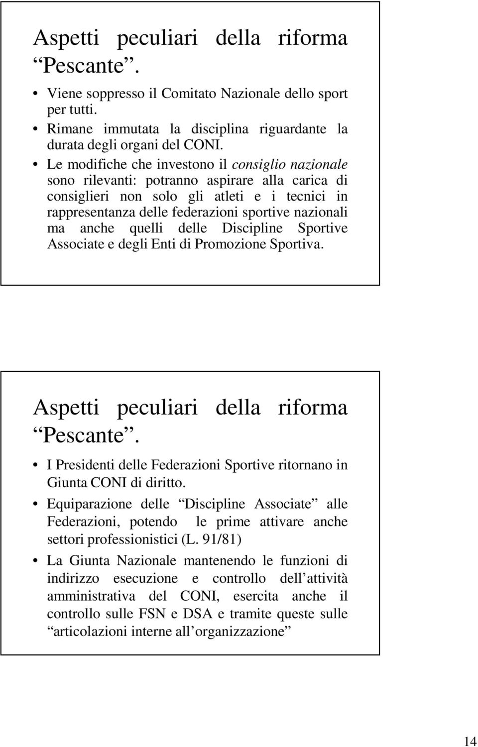 ma anche quelli delle Discipline Sportive Associate e degli Enti di Promozione Sportiva. Aspetti peculiari della riforma Pescante.