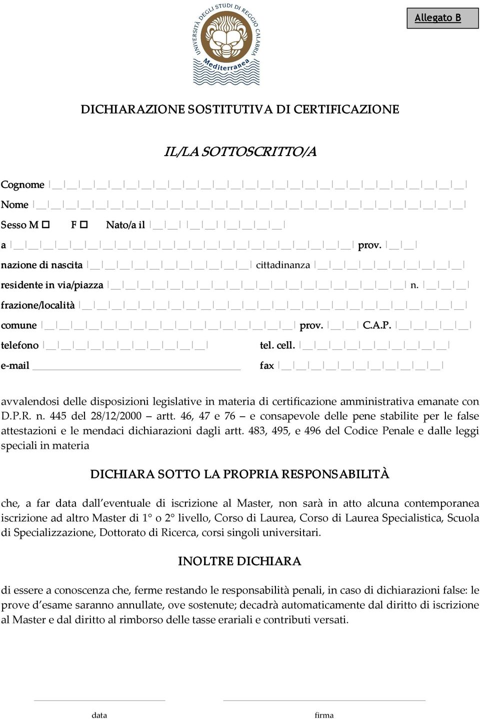 445 del 28/12/2000 artt. 46, 47 e 76 e consapevole delle pene stabilite per le false attestazioni e le mendaci dichiarazioni dagli artt.