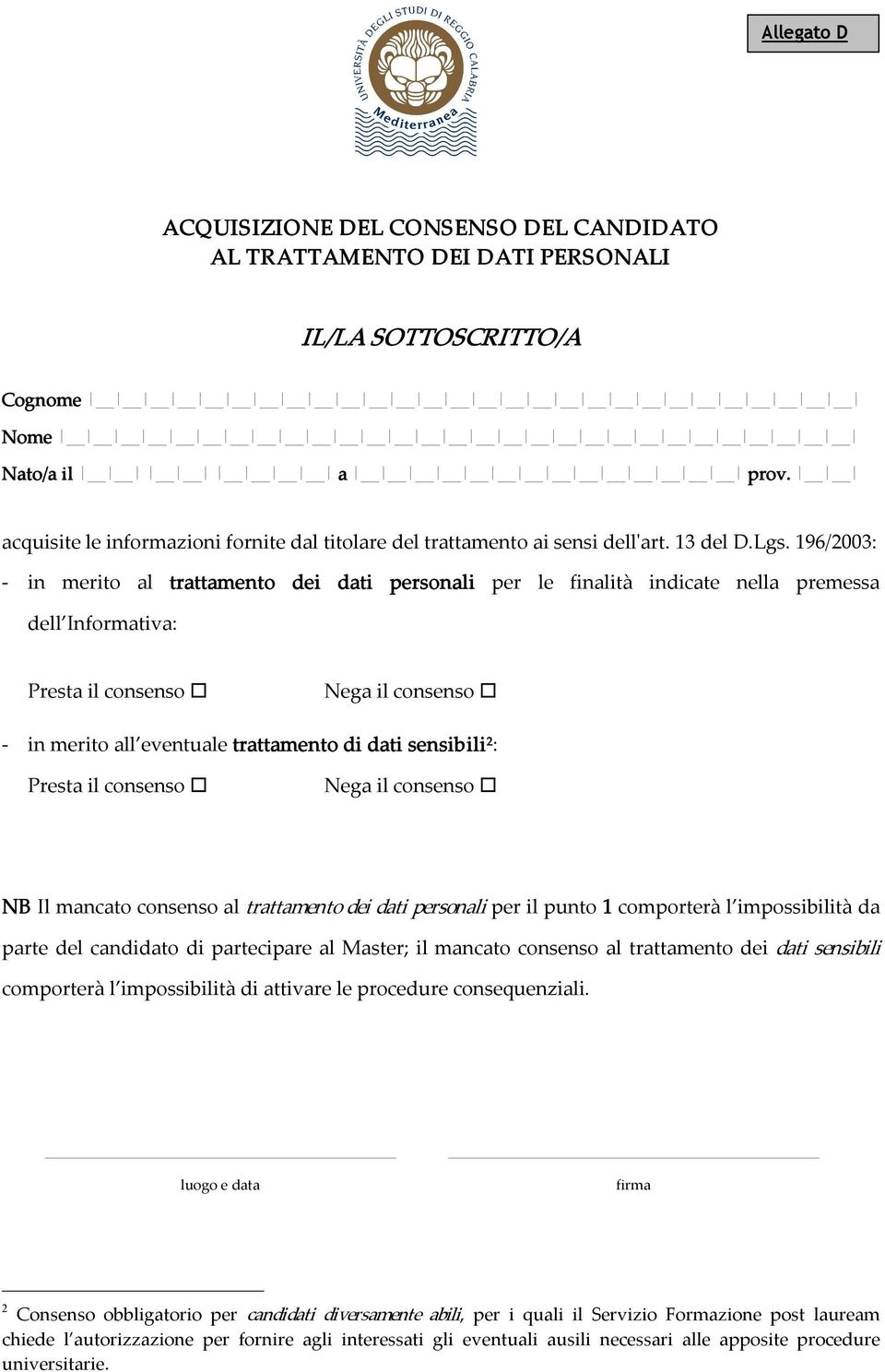 196/2003: in merito al trattamento dei dati personali per le finalità indicate nella premessa dell Informativa: Presta il consenso Nega il consenso in merito all eventuale trattamento di dati