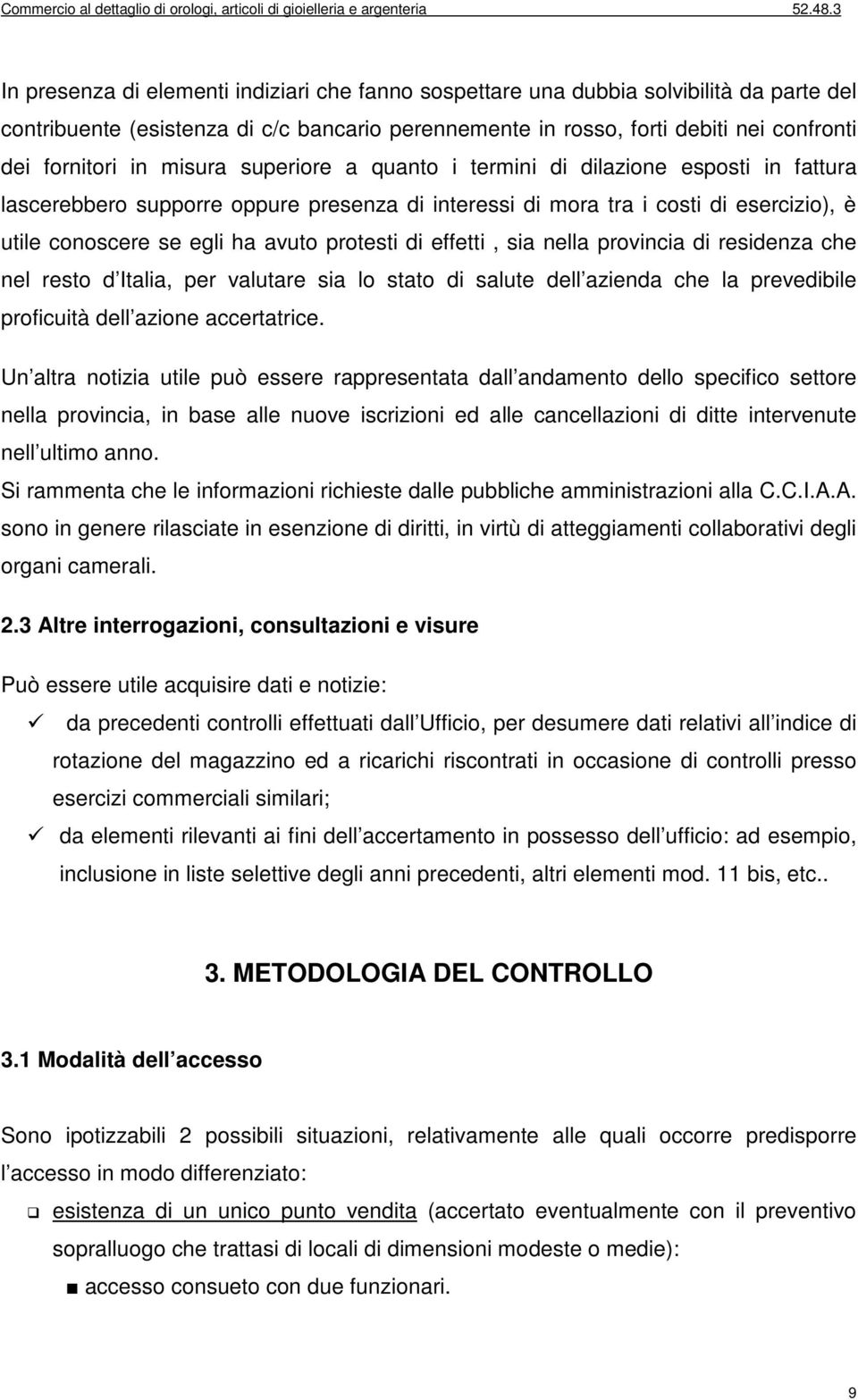 di effetti, sia nella provincia di residenza che nel resto d Italia, per valutare sia lo stato di salute dell azienda che la prevedibile proficuità dell azione accertatrice.